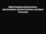 Read Digital Communication Receivers Synchronization Channel Estimation and Signal Processing