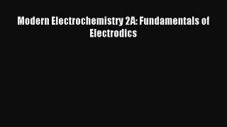 Read Modern Electrochemistry 2A: Fundamentals of Electrodics Ebook Free