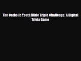 Read ‪The Catholic Youth Bible Triple Challenge: A Digital Trivia Game Ebook Free