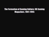 Read ‪The Formation of Gaming Culture: UK Gaming Magazines 1981-1995 PDF Free