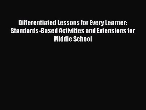 Read Differentiated Lessons for Every Learner: Standards-Based Activities and Extensions for