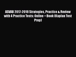 Read ASVAB 2017-2018 Strategies Practice & Review with 4 Practice Tests: Online + Book (Kaplan