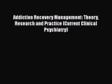 PDF Addiction Recovery Management: Theory Research and Practice (Current Clinical Psychiatry)