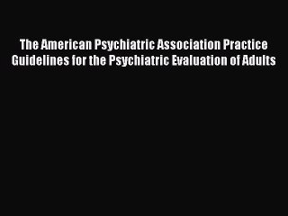 PDF The American Psychiatric Association Practice Guidelines for the Psychiatric Evaluation