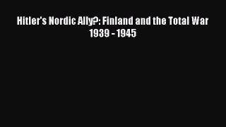 Download Hitler's Nordic Ally?: Finland and the Total War 1939 - 1945  EBook