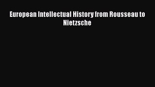 PDF European Intellectual History from Rousseau to Nietzsche  Read Online