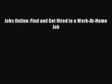 [PDF] Jobs Online: Find and Get Hired to a Work-At-Home Job [Download] Online