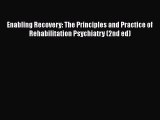 Download Enabling Recovery: The Principles and Practice of Rehabilitation Psychiatry (2nd ed)