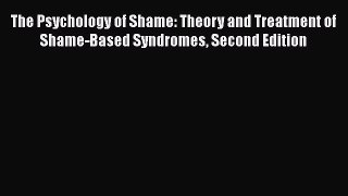 Download The Psychology of Shame: Theory and Treatment of Shame-Based Syndromes Second Edition