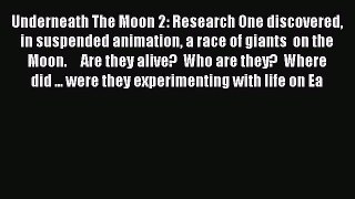 Download Underneath The Moon 2: Research One discovered  in suspended animation a race of giants