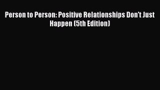 Download Person to Person: Positive Relationships Don't Just Happen (5th Edition) [PDF] Full