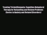 PDF Treating Trichotillomania: Cognitive-Behavioral Therapy for Hairpulling and Related Problems