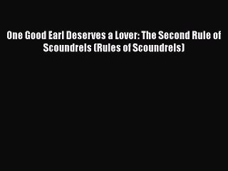 PDF One Good Earl Deserves a Lover: The Second Rule of Scoundrels (Rules of Scoundrels)  EBook