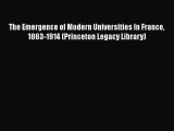 Read The Emergence of Modern Universities In France 1863-1914 (Princeton Legacy Library) Ebook