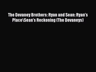 Download The Devaney Brothers: Ryan and Sean: Ryan's Place\Sean's Reckoning (The Devaneys)