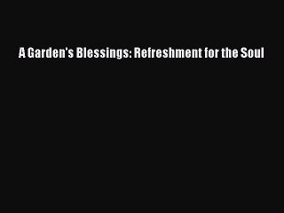 Read A Garden's Blessings: Refreshment for the Soul Ebook Free