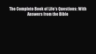 Download The Complete Book of Life's Questions: With Answers from the Bible PDF Online