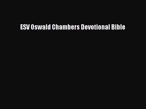 Download ESV Oswald Chambers Devotional Bible PDF Free