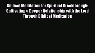 Read Biblical Meditation for Spiritual Breakthrough: Cultivating a Deeper Relationship with