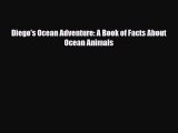 Read ‪Diego's Ocean Adventure: A Book of Facts About Ocean Animals Ebook Online