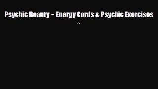 Read ‪Psychic Beauty ~ Energy Cords & Psychic Exercises ~‬ PDF Online