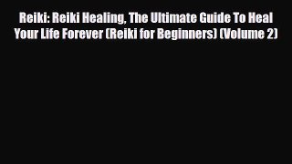 Download ‪Reiki: Reiki Healing The Ultimate Guide To Heal Your Life Forever (Reiki for Beginners)