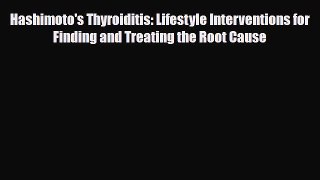 Read ‪Hashimoto's Thyroiditis: Lifestyle Interventions for Finding and Treating the Root Cause‬