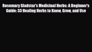Read ‪Rosemary Gladstar's Medicinal Herbs: A Beginner's Guide: 33 Healing Herbs to Know Grow