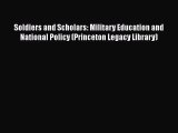 Read Soldiers and Scholars: Military Education and National Policy (Princeton Legacy Library)