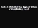 [PDF] Handbook of Pediatric Urology (Lippincott Williams & Wilkins Handbook Series) [Download]