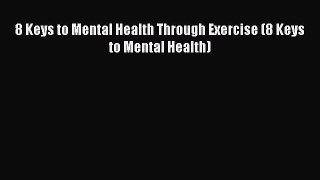 PDF 8 Keys to Mental Health Through Exercise (8 Keys to Mental Health) Free Books