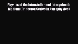 Read Physics of the Interstellar and Intergalactic Medium (Princeton Series in Astrophysics)