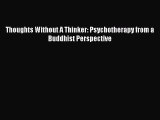 Read Thoughts Without A Thinker: Psychotherapy from a Buddhist Perspective Ebook Free