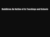 Read Buddhism: An Outline of Its Teachings and Schools PDF Online