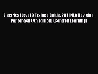 Read Electrical Level 3 Trainee Guide 2011 NEC Revision Paperback (7th Edition) (Contren Learning)