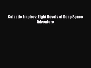 Download Galactic Empires: Eight Novels of Deep Space Adventure PDF Free