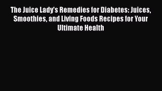 Download The Juice Lady's Remedies for Diabetes: Juices Smoothies and Living Foods Recipes