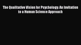PDF The Qualitative Vision for Psychology: An Invitation to a Human Science Approach Free Books