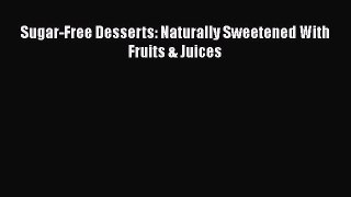 Read Sugar-Free Desserts: Naturally Sweetened With Fruits & Juices PDF Free