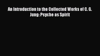 Download An Introduction to the Collected Works of C. G. Jung: Psyche as Spirit PDF Free