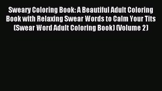 Read Sweary Coloring Book: A Beautiful Adult Coloring Book with Relaxing Swear Words to Calm