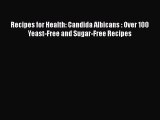 Read Recipes for Health: Candida Albicans : Over 100 Yeast-Free and Sugar-Free Recipes Ebook