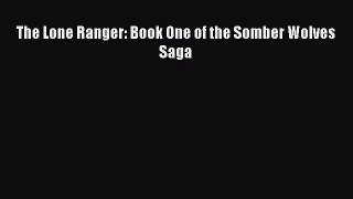 Download The Lone Ranger: Book One of the Somber Wolves Saga Ebook Free
