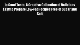 Read In Good Taste: A Creative Collection of Delicious Easy to Prepare Low-Fat Recipes Free