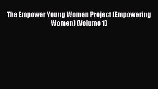 Read The Empower Young Women Project (Empowering Women) (Volume 1) Ebook Free