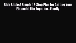 Read Rich Bitch: A Simple 12-Step Plan for Getting Your Financial Life Together...Finally Ebook