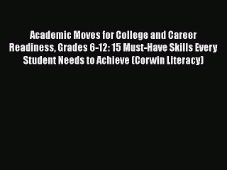 [PDF] Academic Moves for College and Career Readiness Grades 6-12: 15 Must-Have Skills Every