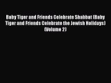 Read Baby Tiger and Friends Celebrate Shabbat (Baby Tiger and Friends Celebrate the Jewish