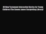 Read 30 New Testament Interactive Stories for Young Children (The Steven James Storytelling