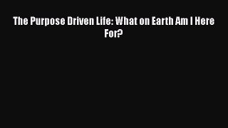Read The Purpose Driven Life: What on Earth Am I Here For? Ebook Free